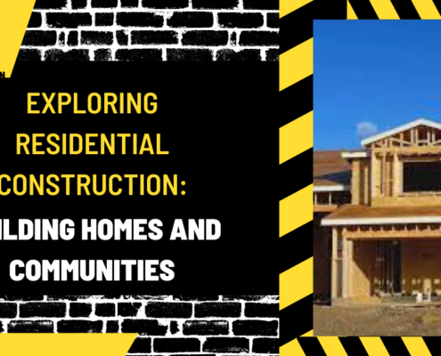 Exploring Residential Construction: Building Homes and Communities