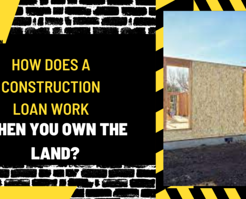 How Does a Construction Loan Work When You Own the Land