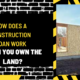 How Does a Construction Loan Work When You Own the Land