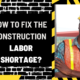 How to Fix the Construction Labor Shortage