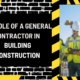 The Role of a General Contractor in Building Construction