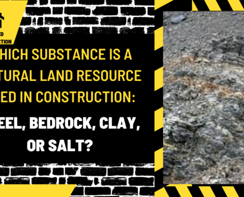 Which Substance is a Natural Land Resource Used in Construction: Steel, Bedrock, Clay, or Salt