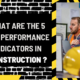 What Are the 5 Key Performance Indicators in Construction