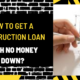 How to Get a Construction Loan with No Money Down