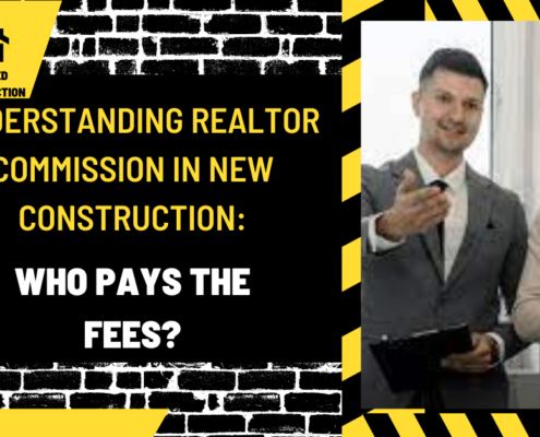 Understanding Realtor Commission in New Construction: Who Pays the Fees?