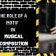 The Role of a Motif in Musical Composition