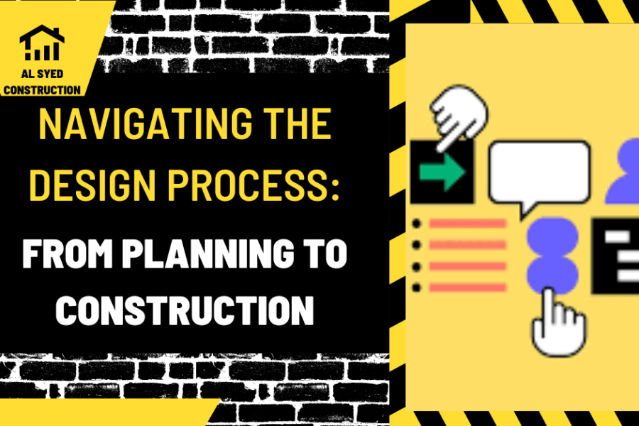 Navigating the Design Process: From Planning to Construction