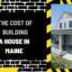 The Cost of Building a House in Maine