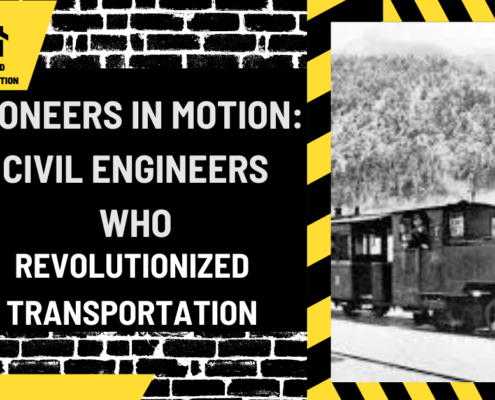 Pioneers in Motion: Civil Engineers Who Revolutionized Transportation