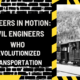 Pioneers in Motion: Civil Engineers Who Revolutionized Transportation