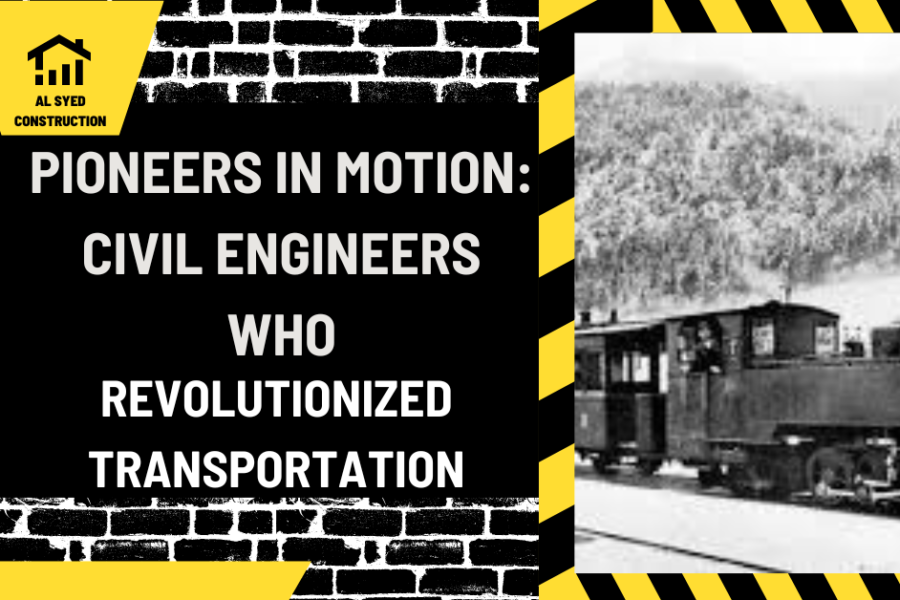 Pioneers in Motion: Civil Engineers Who Revolutionized Transportation