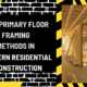 Two Primary Floor Framing Methods in Modern Residential Construction