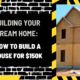 Building Your Dream Home: How to Build a House for $150k