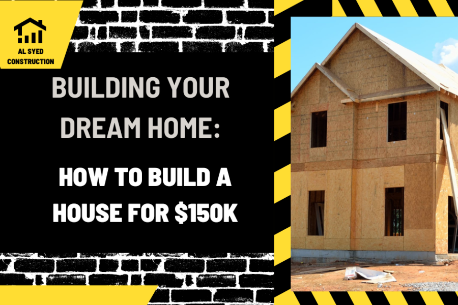 Building Your Dream Home: How to Build a House for $150k