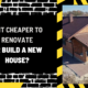 Is it Cheaper to Renovate or Build a New House