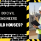 Do Civil Engineers Build Houses