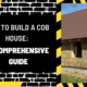 How to Build a Cob House: A Comprehensive Guide