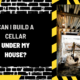 Can I Build a Cellar Under My House