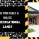 Can You Build a House on Recreational Land