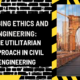 Bridging Ethics and Engineering: The Utilitarian Approach in Civil Engineering