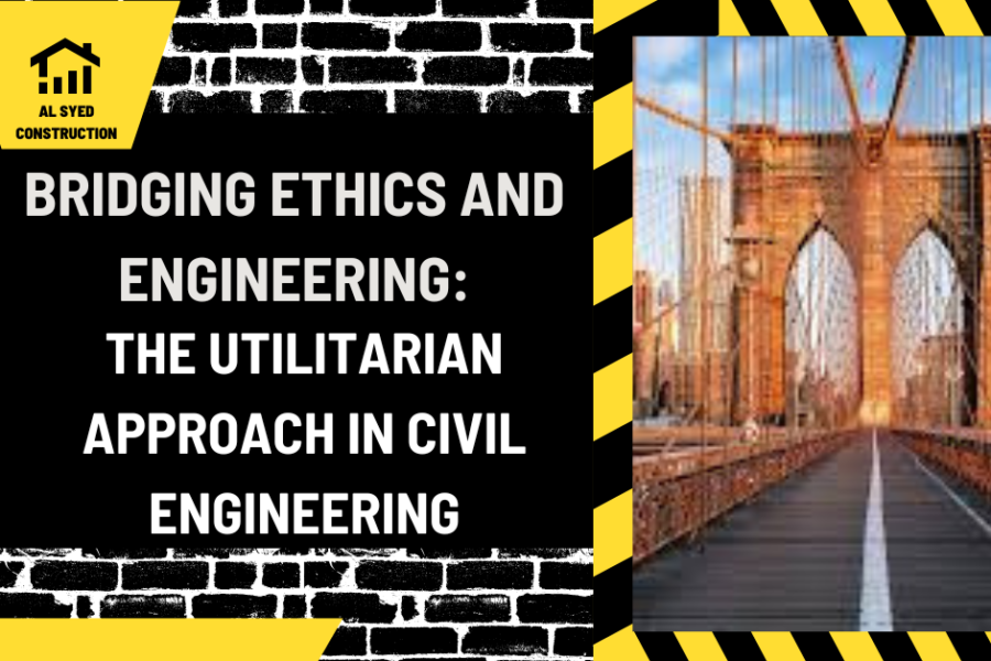 Bridging Ethics and Engineering: The Utilitarian Approach in Civil Engineering