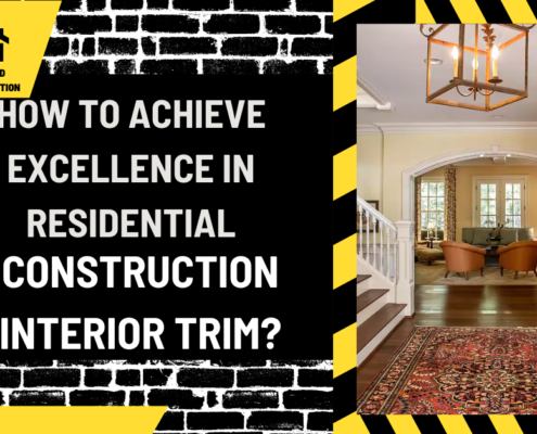 How to Achieve Excellence in Residential Construction Interior Trim