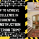 How to Achieve Excellence in Residential Construction Interior Trim