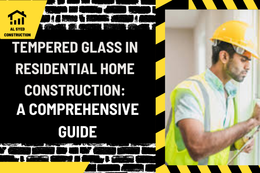 Tempered Glass in Residential Home Construction: A Comprehensive Guide