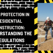 Fall Protection in Residential Construction: Understanding the Regulations