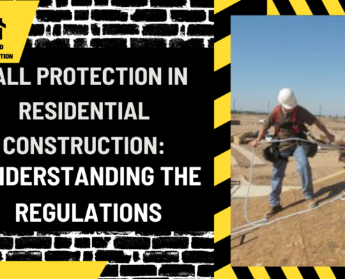 Fall Protection in Residential Construction: Understanding the Regulations