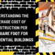 Understanding the Average Cost of Construction per Square Foot for Residential Buildings