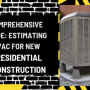Comprehensive Guide: Estimating HVAC for New Residential Construction