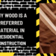 Why Wood is a Preferred Material in Residential Construction