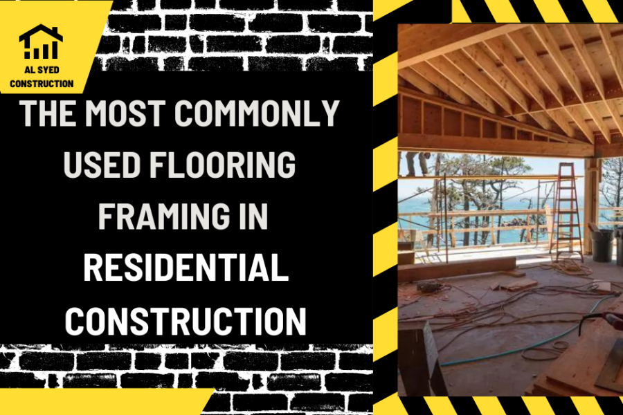 The Most Commonly Used Flooring Framing in Residential Construction