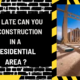 How Late Can You Do Construction in a Residential Area