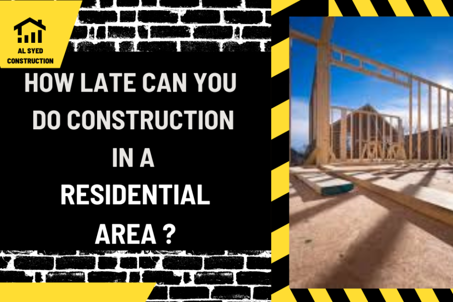 How Late Can You Do Construction in a Residential Area