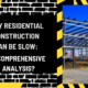 Why Residential Construction Can Be Slow: A Comprehensive Analysis