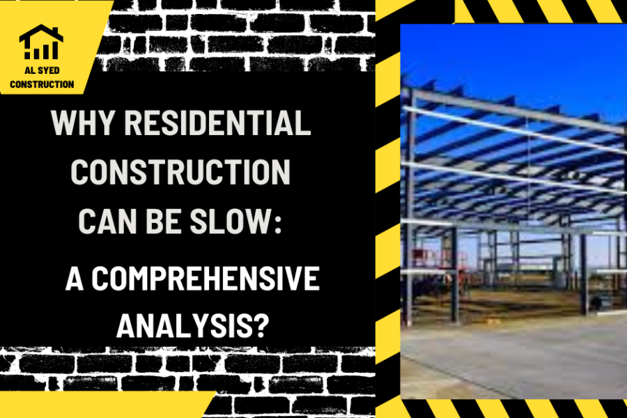 Why Residential Construction Can Be Slow: A Comprehensive Analysis