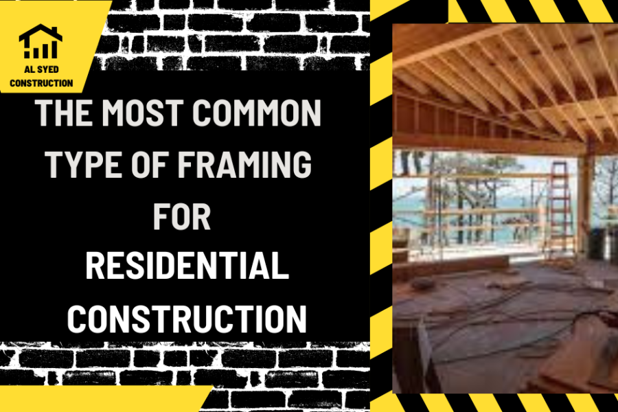 The Most Common Type of Framing for Residential Construction