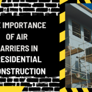 The Importance of Air Barriers in Residential Construction