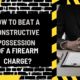 How to Beat a Constructive Possession of a Firearm Charge