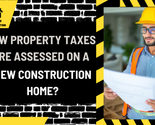 How Property Taxes Are Assessed on a New Construction Home