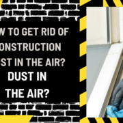 How to Get Rid of Construction Dust in the Air