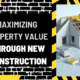 Maximizing Property Value through New Construction