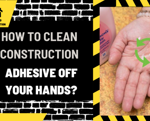 How to Clean Construction Adhesive off Your Hands