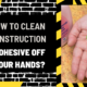 How to Clean Construction Adhesive off Your Hands