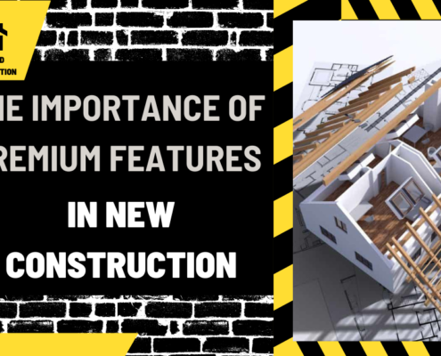 The Importance of Premium Features in New Construction