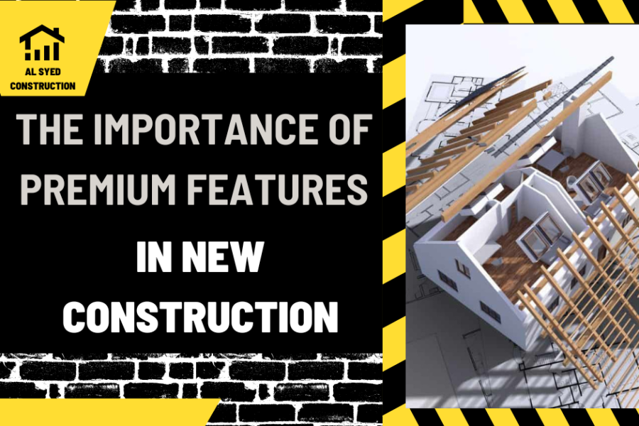 The Importance of Premium Features in New Construction