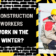 Do Construction Workers Work in the Winter