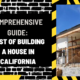 Comprehensive Guide: Cost of Building a House in California